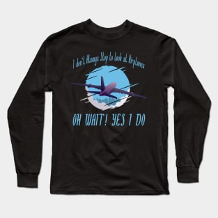 i dont always stop to look at airplane Long Sleeve T-Shirt